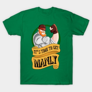 It's Time to get Manly T-Shirt